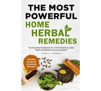 THE MOST POWERFUL HOME HERBAL REMEDIES: The Essential Handbook for a Calm Stomach, Clear Mind and Optimal Immune System! (Home Herbal Remedy Books)