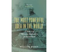 The Most Powerful Idea in the World: A Story of Steam, Industry, and Invention
