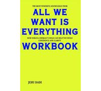 The Most Powerful Knowledge from All We Want Is Everything Workbook: How Soraya Chemaly’s Ideas Can Help You Build Confidence and Clarity