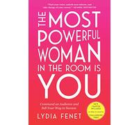 The Most Powerful Woman in the Room Is You: Command an Audience and Sell Your Way to Success