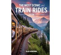 The Most Scenic Train Rides 2026: Explore Breathtaking Journeys, Hidden Gems, Luxury Routes, Stunning Landscapes, and Unforgettable Views for Your Ultimate Adventure