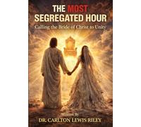 THE MOST SEGREGATED HOUR: CALLING THE BRIDE OF CHRIST TO UNITY