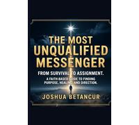 The Most Unqualified Messenger: From Survival to Assignment. A Faith-Based Guide to Finding Purpose, Healing, and Direction. (North Star Universe)
