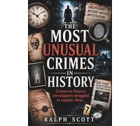 The Most Unusual Crimes in History: Crimes so bizarre investigators struggled to explain them.