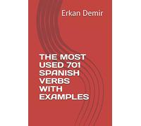 THE MOST USED 701 SPANISH VERBS WITH EXAMPLES
