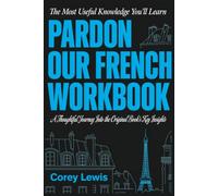 The Most Useful Knowledge You'll Learn Pardon Our French: A Thoughtful Journey Into the Original Book's Key Insights
