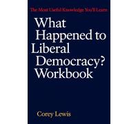 The Most Useful Knowledge You'll Learn What Happened to Liberal Democracy?: A Gentle Exploration of the Original Book's Lasting Knowledge