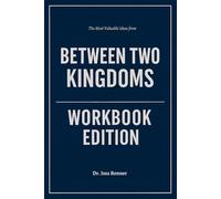 The Most Valuable Ideas from Between Two Kingdoms Workbook Edition: Practical Tools for Suleika Jaouad's Book