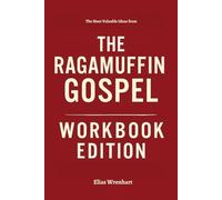 The Most Valuable Ideas from The Ragamuffin Gospel Workbook Edition
