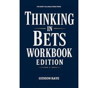 The Most Valuable Ideas from Thinking in Bets Workbook Edition