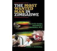 The Most Wanted Man in Zimbabwe: Beloved Baba: Maurice L Randall M.D.