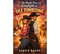 The Mostly True Gunfight of Ole Tombstone: a romantic comedy novella of six shooters and the Fake West