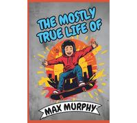 The Mostly True Life of Max Murphy