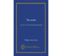 The moth: the story of a beautiful high-spirited girl