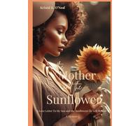The Mother and the Sunflower: A Love Letter To My Son and the Sunflowers He left Behind