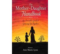 The Mother-Daughter Handbook:: An Invisible Guide to Growing Up Together