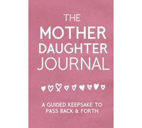 The Mother Daughter Journal: A Guided Keepsake to Pass Back & Forth