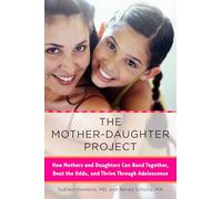 The Mother-Daughter Project: How Mothers and Daughters Can Band Together, Beat the Odds, and Thrive Through Adolescence