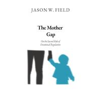 The Mother Gap: On the Sacred Role of Emotional Regulation (Our Fragile Elevation: A Human-Making Series)