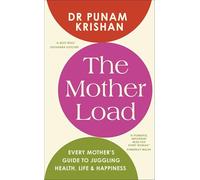 The Mother Load: Every Mother’s Guide to Juggling Health, Life & Happiness