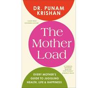 The Mother Load: Every Mother's Guide to Juggling Health, Life & Happiness