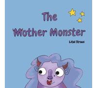 The Mother Monster: A sweet and silly story about the scariest monster who loves you most.