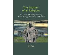 The Mother of All Religions: The Genesis of Blavatsky's Theosophy: Ancient Theology, Orientalism, and Buddhism (East-West Discovery)