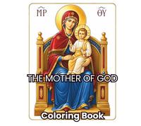 The Mother of God: 48 Sacred Bible Scenes with Mary and Jesus | Orthodox Christian Coloring Book for Adults & Teens | Byzantine Icons, Faith, Prayer, ... Coloring (ORTHODOX COLORING BOOK COLLECTION)