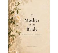 The Mother of the Bride Handbook & Planner: An Elegant Wedding Planning Companion & Premium Keepsake Journal - Timeline, Budget Tracker, Family Seating, Tipping Guide & Memory Book