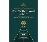 The Mother Road Reborn: Route 66 and the Solar Spine of America (Creation of abundance of energy , high speed transportation conserving land transforming economies free from fossil fuels.)