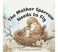 The Mother Sparrow Needs to Fly: A Gentle Story About Growing Up, Courage, and Finding Your Own Wings