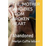 THE. MOTHER WHO DIES FROM BROKEN HEART: Abandoned
