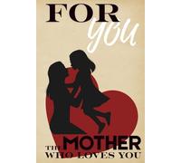 The Mother Who Loves You: A Guided Memory Journal of Love, Life, and Stories for My Child