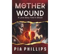 The Mother Wound: A Love Story Told In Blood