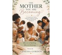 The Mother You Are Becoming: A Compassionate Guide to Pregnancy, Postpartum Healing, and Thriving Through Motherhood
