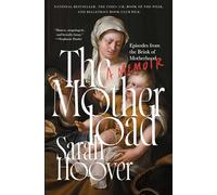 The Motherload: Episodes from the Brink of Motherhood