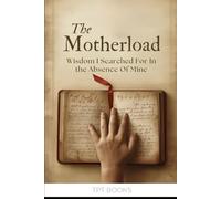The Motherload: Wisdom I Searched For in the Absence of Mine