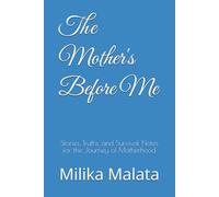 The Mother's Before Me: Stories, Truths, and Survival Notes for the Journey of Motherhood