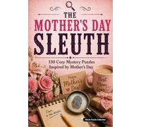 The Mother's Day Sleuth: 150 Cozy Mystery Puzzles to Solve the Killer, Victim, Weapon, and Crime Scene. (The Holiday Sleuth Series)