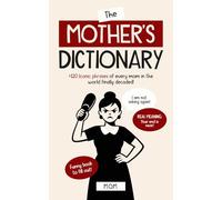 THE MOTHER'S DICTIONARY: +120 Iconic phrases of every mom in the world finally decoded! A Funny Mother's Day Book for Mom to Fill Out about Life.
