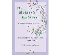 The Mother's Embrace: A Handbook For Parents and Guides of Children (Guidance From the Heart Series)