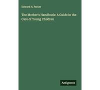 The Mother's Handbook: A Guide in the Care of Young Children