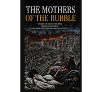 The Mothers of the Rubble: A Novel of Survival, Hope, and Enduring Love