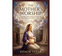 The Mother's Worship: Prayer and Dedication of the Child to God - Vol. 5 (SERIES VI: The Blessing of Offspring)