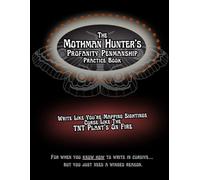 The Mothman Hunter’s Profanity Penmanship Practice Book: Write Like You’re Mapping Sightings, Curse Like The TNT Plant’s On Fire (Profanity Penmanship Practice Books)