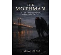 The Mothman: The Point Pleasant Encounters and the Bridge That Fell
