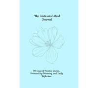 The Motivated Mind: 90 Days of Positive Quotes, Productivity Planning, and Daily Reflection