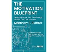 The Motivation Blueprint: Designing Work That Fuels Energy, Growth, and Commitment
