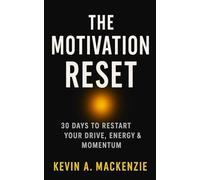 The Motivation Reset: 30 Days to Restart Your Drive, Energy & Momentum