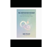 The Motivation Restart: Finding Your Drive When You’re Running On Empty (The Triage Doctor Mind Series)
